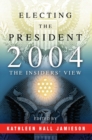 Electing the President, 2004 : The Insiders' View - eBook