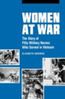 Women at War : The Story of Fifty Military Nurses Who Served in Vietnam - Book