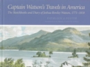 Captain Watson's Travels in America : The Sketchbooks and Diary of Joshua Rowley Watson, 1772-1818 - Book
