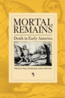 Mortal Remains : Death in Early America - Book