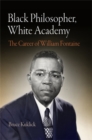 Black Philosopher, White Academy : The Career of William Fontaine - Book