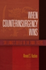 When Counterinsurgency Wins : Sri Lanka's Defeat of the Tamil Tigers - Book