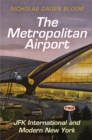 The Metropolitan Airport : JFK International and Modern New York - Book