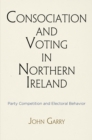 Consociation and Voting in Northern Ireland : Party Competition and Electoral Behavior - Book