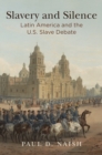 Slavery and Silence : Latin America and the U.S. Slave Debate - Book