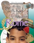 If I Were a Kid in Ancient Rome : Children of the Ancient World - Book