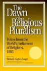 The Dawn of Religious Pluralism : Voices from the World's Parliament of Religions, 1893 - Book