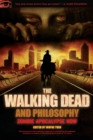 The Walking Dead and Philosophy : Zombie Apocalypse Now - Book