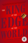 The King at the Edge of the World : A Novel - Book