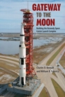 Gateway to the Moon : Building the Kennedy Space Center Launch Complex - Book