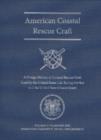 American Coastal Rescue Craft : A Design History of Coastal Rescue Craft Used by the USLSS and USCG - Book