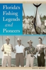 Florida's Fishing Legends and Pioneers - Book