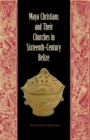 Maya Christians and Their Churches in Sixteenth-Century Belize - Book