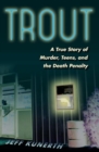 Trout : A True Story of Murder, Teens, and the Death Penalty - Book