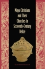 Maya Christians and Their Churches in Sixteenth-Century Belize - eBook