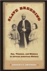 Slave Breeding : Sex and Slavery in African American History - Book