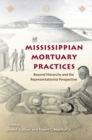 Mississippian Mortuary Practices : Beyond Hierarchy and the Representationist Perspective - eBook