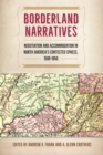 Borderland Narratives : Negotiation and Accommodation in North America's Contested Spaces, 1500-1850 - eBook