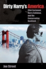 Dirty Harry's America : Clint Eastwood, Harry Callahan, and the Conservative Backlash - Book
