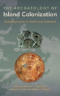 The Archaeology of Island Colonization : Global Approaches to Initial Human Settlement - Book