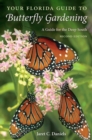 Your Florida Guide to Butterfly Gardening : A Guide for the Deep South - Book