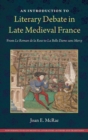 An Introduction to Literary Debate in Late Medieval France : From Le Roman de la Rose to La Belle Dame sans Mercy - Book