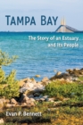 Tampa Bay : The Story of an Estuary and Its People - eBook