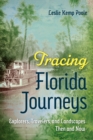 Tracing Florida Journeys : Explorers, Travelers, and Landscapes Then and Now - Book