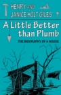 A Little Better than Plumb : The Biography of a House - Book
