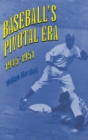 Baseball's Pivotal Era, 1945-1951 - Book
