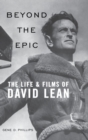 Beyond the Epic : The Life and Films of David Lean - Book