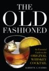 The Old Fashioned : An Essential Guide to the Original Whiskey Cocktail - eBook