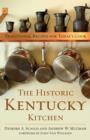 The Historic Kentucky Kitchen : Traditional Recipes for Today's Cook - eBook