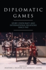 Diplomatic Games : Sport, Statecraft, and International Relations since 1945 - eBook