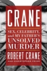 Crane : Sex, Celebrity, and My Father's Unsolved Murder - Book