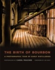 The Birth of Bourbon : A Photographic Tour of Early Distilleries - Book