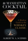 The Manhattan Cocktail : A Modern Guide to the Whiskey Classic - eBook