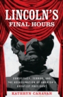 Lincoln's Final Hours : Conspiracy, Terror, and the Assassination of America's Greatest President - eBook