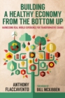Building a Healthy Economy from the Bottom Up : Harnessing Real-World Experience for Transformative Change - eBook