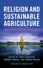 Religion and Sustainable Agriculture : World Spiritual Traditions and Food Ethics - Book
