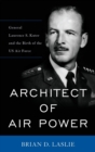 Architect of Air Power : General Laurence S. Kuter and the Birth of the US Air Force - Book