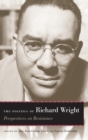 The Politics of Richard Wright : Perspectives on Resistance - Book