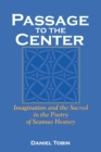 Passage to the Center : Imagination and the Sacred in the Poetry of Seamus Heaney - Book