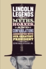 Lincoln Legends : Myths, Hoaxes, and Confabulations Associated with Our Greatest President - Book