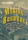 Making Bourbon : A Geographical History of Distilling in Nineteenth-Century Kentucky - Book