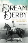 Dream Derby : The Myth and Legend of Black Gold - Book