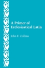 A Primer of Ecclesiastical Latin - Book