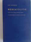 Mediapolitik : How the Mass Media Have Transformed World Politics - Book