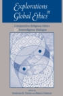 Explorations In Global Ethics : Comparative Religious Ethics And Interreligious Dialogue - Book