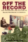 Off the Record : The Technology and Culture of Sound Recording in America - Book